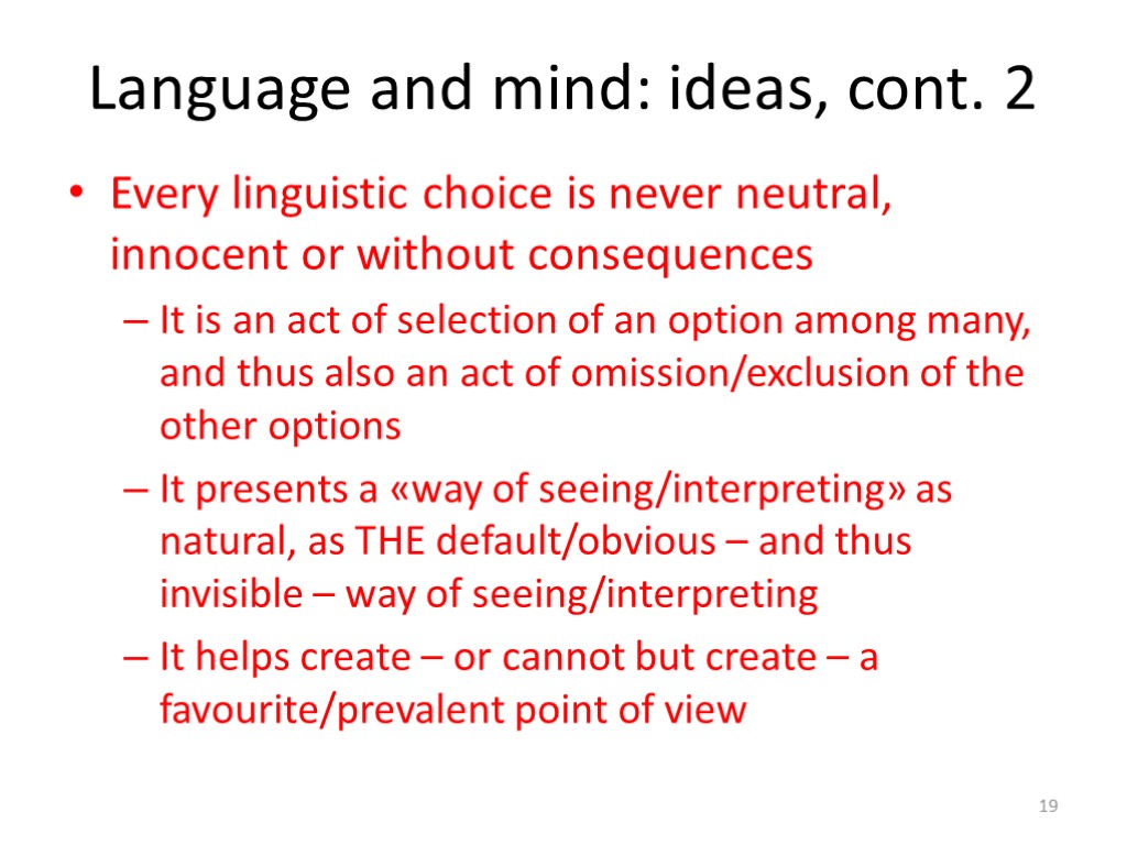 Language and mind: ideas, cont. 2 Every linguistic choice is never neutral, innocent or